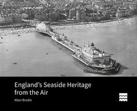 Produktbild: Brodie, A: England's Seaside Heritage from the Air