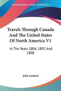 Produktbild: Travels Through Canada And The United States Of North America V1