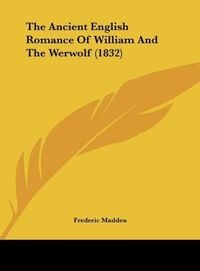 Produktbild: The Ancient English Romance Of William And The Werwolf (1832)