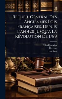 Produktbild: Recueil G&Atilde;(c)n&Atilde;(c)ral Des Anciennes Lois Fran&ccedil;aises, Depuis L'an 420 Jusqu'&Atilde; La R&Atilde;(c)volution De 1789