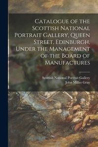 Produktbild: Catalogue of the Scottish National Portrait Gallery, Queen Street, Edinburgh, Under the Management of the Board of Manufactures
