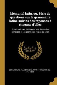 Produktbild: M&eacute;morial latin, ou, S&eacute;rie de questions sur la grammaire latine suivies des r&eacute;ponses &agrave; chacune d'elles: Pour inculquer facilement aux &eacute;l&egrave;ves les princi
