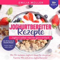 Produktbild: Joghurtbereiter Rezepte - Joghurt selber machen ganz einfach