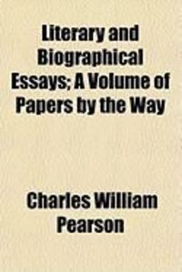 Produktbild: Literary and Biographical Essays; A Volume of Papers by the Way