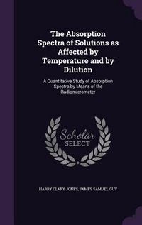 Produktbild: The Absorption Spectra of Solutions as Affected by Temperature and by Dilution
