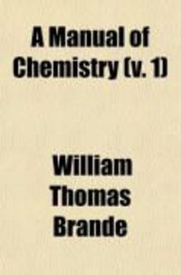 Produktbild: A Manual of Chemistry (Volume 1); Containing the Principal Facts of the Science, Arranged in the Order in Which They Are Discussed and