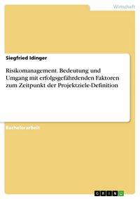 Produktbild: Risikomanagement. Bedeutung und Umgang mit erfolgsgef&auml;hrdenden Faktoren zum Zeitpunkt der Projektziele-Definition
