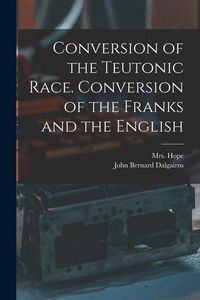 Produktbild: Conversion of the Teutonic Race. Conversion of the Franks and the English