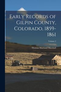 Produktbild: Early Records of Gilpin County, Colorado, 1859-1861; Volume 2