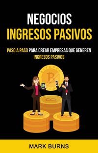 Produktbild: Negocios: Ingresos Pasivos: Paso a paso para crear empresas que generen ingresos pasivos