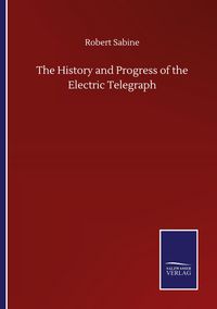 Produktbild: The History and Progress of the Electric Telegraph