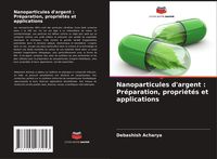 Produktbild: Nanoparticules d'argent : Pr&eacute;paration, propri&eacute;t&eacute;s et applications