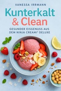 Produktbild: Kunterkalt & Clean - Gesunder Eisgenuss aus dem Ninja Creami&reg; Deluxe