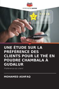 Produktbild: Une &Eacute;tude Sur La Pr&eacute;f&eacute;rence des Clients Pour Le Th&eacute; En Poudre Chambala &Agrave; Gudalur