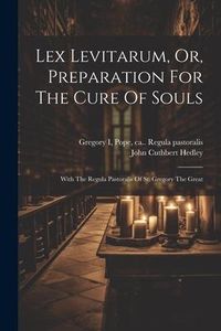 Produktbild: Lex Levitarum, Or, Preparation For The Cure Of Souls: With The Regula Pastoralis Of St. Gregory The Great