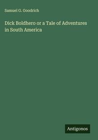 Produktbild: Dick Boldhero or a Tale of Adventures in South America