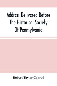 Produktbild: Address Delivered Before The Historical Society Of Pennsylvania