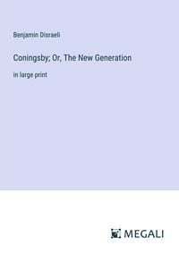 Bild vom Artikel Coningsby; Or, The New Generation vom Autor Earl of Beaconsfield Benjamin Disraeli