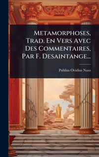 Produktbild: Metamorphoses, Trad. En Vers Avec Des Commentaires, Par F. Desaintange...