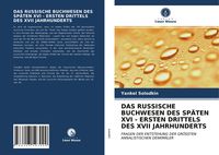 Produktbild: Das Russische Buchwesen des Sp&auml;ten Xvi - Ersten Drittels des Xvii Jahrhunderts