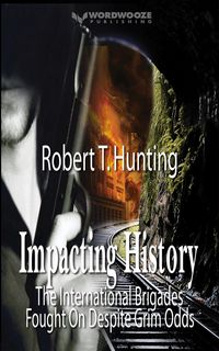 Produktbild: Impacting History: The International Brigades Fought On Despite Grim Odds