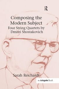 Produktbild: Composing the Modern Subject: Four String Quartets by Dmitri Shostakovich