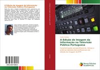 Produktbild: A Edi&ccedil;&atilde;o de Imagem da Informa&ccedil;&atilde;o na Televis&atilde;o P&uacute;blica Portuguesa