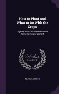 Produktbild: How to Plant and What to Do With the Crops
