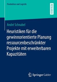 Produktbild: Heuristiken f&uuml;r die gewinnorientierte Planung ressourcenbeschr&auml;nkter Projekte mit erweiterbaren Kapazit&auml;ten