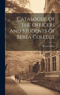 Produktbild: Catalogue Of The Officers And Students Of Berea College