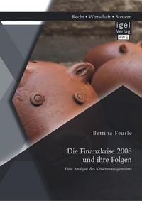 Produktbild: Die Finanzkrise 2008 und ihre Folgen: Eine Analyse des Krisenmanagements