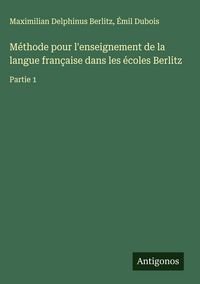 Produktbild: M&eacute;thode pour l'enseignement de la langue fran&ccedil;aise dans les &eacute;coles Berlitz