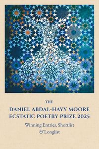Produktbild: The Daniel Abdal-Hayy Moore Ecstatic Poetry Prize 2025