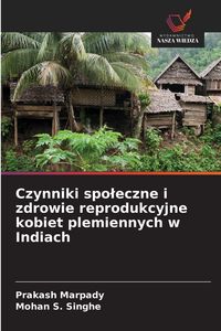 Produktbild: Czynniki spo&iquest;eczne i zdrowie reprodukcyjne kobiet plemiennych w Indiach