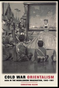 Produktbild: Klein, C: Cold War Orientalism - Asia in the Middlebrow Imag
