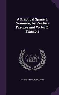 Produktbild: A Practical Spanish Grammar, by Ventura Fuentes and Victor E. Fran&ccedil;ois