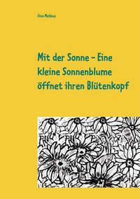 Produktbild: Mit der Sonne - Eine kleine Sonnenblume &ouml;ffnet ihren Bl&uuml;tenkopf