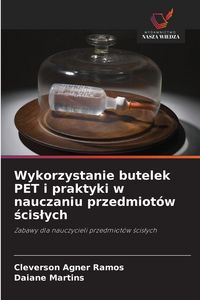 Produktbild: Wykorzystanie butelek PET i praktyki w nauczaniu przedmiot&oacute;w &iquest;cis&iquest;ych