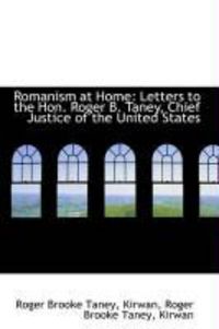 Produktbild: Romanism at Home: Letters to the Hon. Roger B. Taney, Chief Justice of the United States