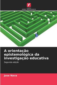 Produktbild: A orienta&ccedil;&atilde;o epistemol&oacute;gica da investiga&ccedil;&atilde;o educativa