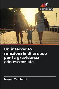 Produktbild: Un intervento relazionale di gruppo per la gravidanza adolescenziale