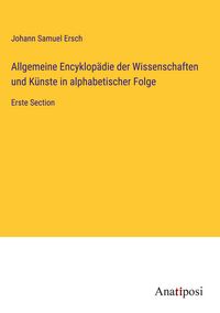 Produktbild: Allgemeine Encyklop&auml;die der Wissenschaften und K&uuml;nste in alphabetischer Folge
