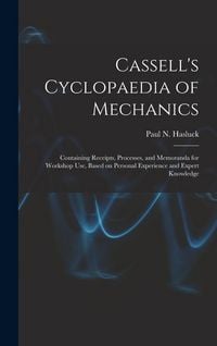 Produktbild: Cassell's Cyclopaedia of Mechanics: Containing Receipts, Processes, and Memoranda for Workshop Use, Based on Personal Experience and Expert Knowledge