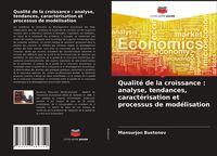 Produktbild: Qualit&eacute; de la croissance : analyse, tendances, caract&eacute;risation et processus de mod&eacute;lisation