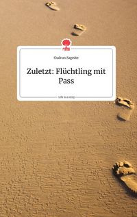 Produktbild: Zuletzt: Fl&uuml;chtling mit Pass. Life is a Story - story.one