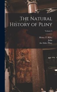 Produktbild: The Natural History of Pliny; Volume 6