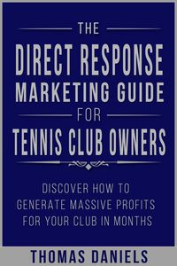 Produktbild: The Direct Response Marketing Guide For Tennis Club Owners