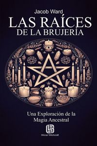 Produktbild: Las Ra&iacute;ces de la Brujer&iacute;a - Una Exploraci&oacute;n de la Magia Ancestral