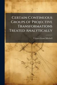 Produktbild: Certain Continuous Groups of Projective Transformations Treated Analytically