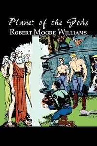Bild vom Artikel Planet of the Gods by Harry Leon Wilson, Science Fiction, Adventure, Fantasy vom Autor Robert Moore Williams